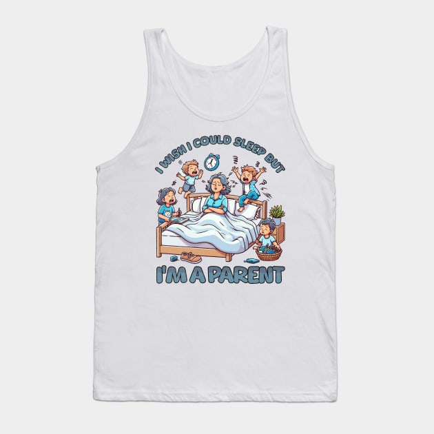I wish I Could Sleep But I'm A Parent Tank Top by Quirk Print Studios 